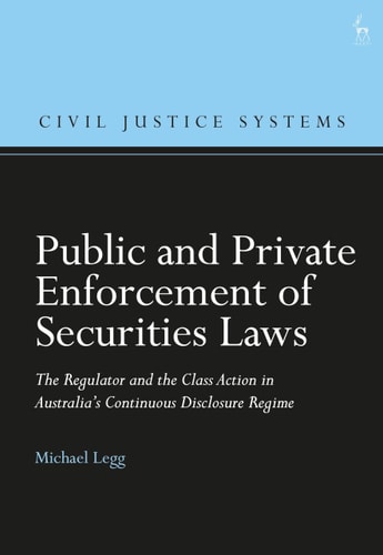 Public and Private Enforcement of Securities Laws The Regulator and the Class Action in Australia’s Continuous Disclosure Regime