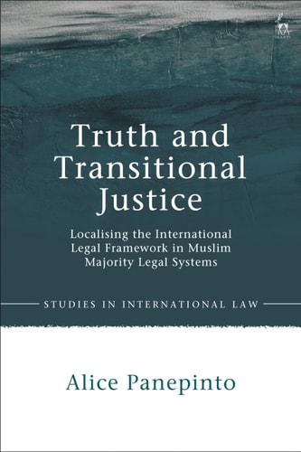 Truth and Transitional Justice Localising the International Legal Framework in Muslim Majority Legal Systems