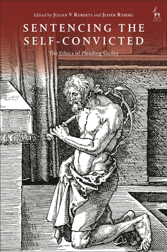 Sentencing the Self-Convicted The Ethics of Pleading Guilty
