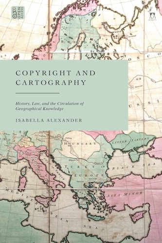 Copyright and Cartography History, Law, and the Circulation of Geographical Knowledge
