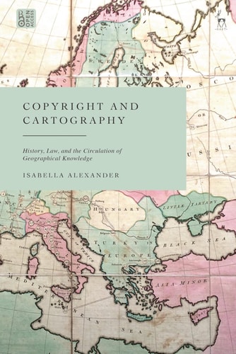 Copyright and Cartography History, Law, and the Circulation of Geographical Knowledge