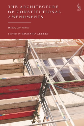 The Architecture of Constitutional Amendments History, Law, Politics