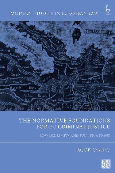 Normative Foundations for EU Criminal Justice: Powers, Limits and Justifications