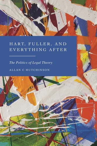Hart, Fuller, and Everything After The Politics of Legal Theory