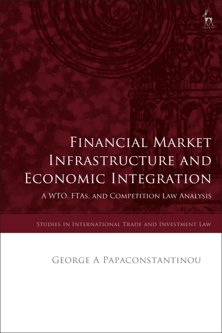 Financial Market Infrastructure and Economic Integration: A WTO, FTAs, and Competition Law Analysis