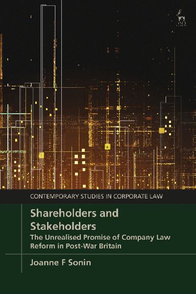 Shareholders and Stakeholders: The Unrealised Promise of Company Law Reform in Post-War Britain