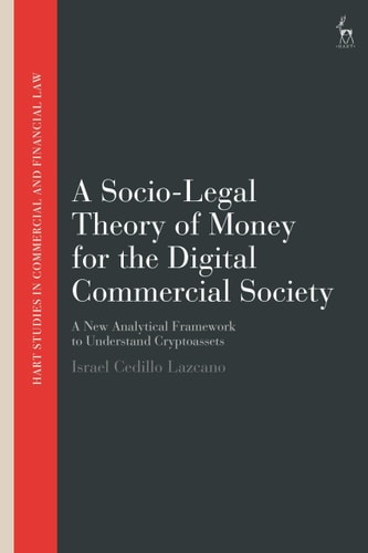 A Socio-Legal Theory of Money for the Digital Commercial Society A New Analytical Framework to Understand Cryptoassets