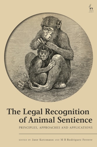 The Legal Recognition of Animal Sentience Principles, Approaches and Applications
