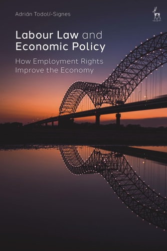 Labour Law and Economic Policy How Employment Rights Improve the Economy