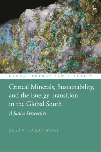 Critical Minerals, Sustainability, and the Energy Transition in the Global South A Justice Perspective