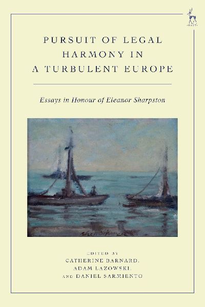 Pursuit of Legal Harmony in a Turbulent Europe: Essays in Honour of Eleanor Sharpston