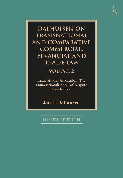 Dalhuisen on Transnational and Comparative Commercial, Financial and Trade Law Volume 2: International Arbitration. the Transnationalisation of Disput