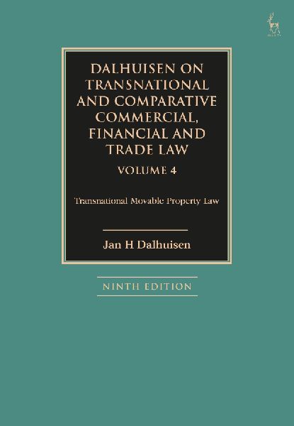 Dalhuisen on Transnational and Comparative Commercial, Financial and Trade Law Volume 4: Transnational Movable Property Law