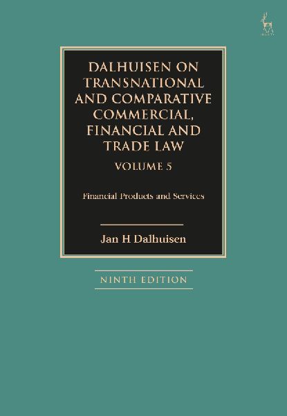 Dalhuisen on Transnational and Comparative Commercial, Financial and Trade Law Volume 5: Financial Products and Services