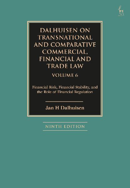 Dalhuisen on Transnational and Comparative Commercial, Financial and Trade Law Volume 6: Financial Risk, Financial Stability, and the Role of Financial Regulation