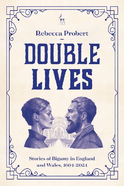 Double Lives: Stories of Bigamy in England and Wales, 1604-2024