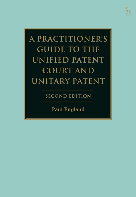 A Practitioners Guide to the Unified Patent Court and Unitary Patent