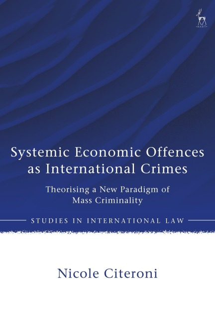 Systemic Economic Offences as International Crimes: Theorising a New Paradigm of Mass Criminality