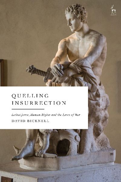 Quelling Insurrection: Lethal Force, Human Rights and the Laws of War