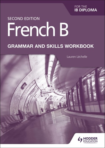 French B for the IB Diploma Grammar and Skills Workbook Second Edition Hodder Education Group