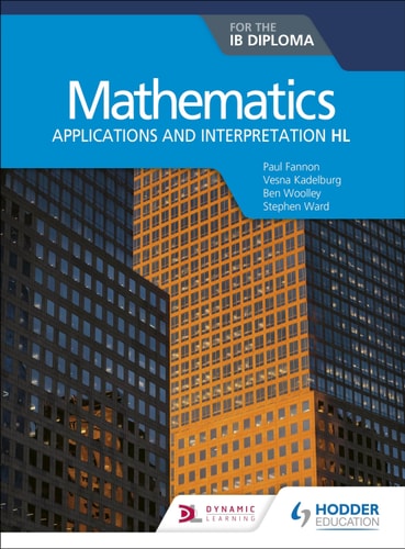 Mathematics for the IB Diploma: Applications and Interpretation HL Hodder Education Group