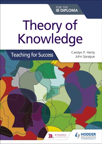 Theory of Knowledge for the IB Diploma: Teaching for Success Hodder Education Group