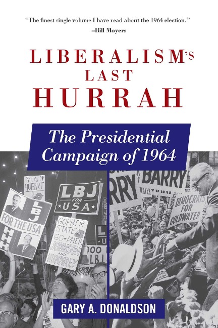 Liberalisms Last Hurrah: The Presidential Campaign of 1964