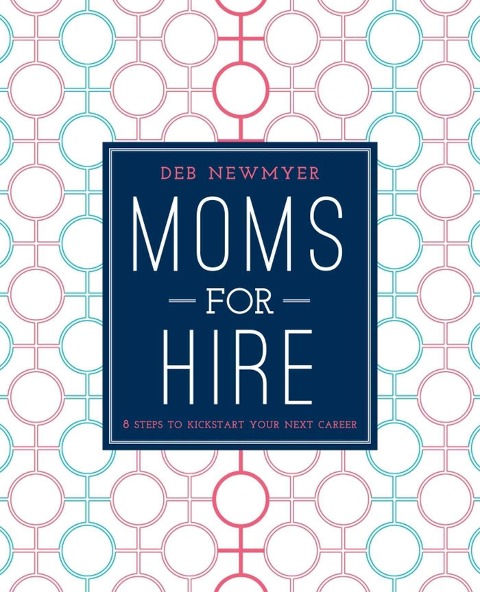 Moms for Hire: 8 Steps to Kickstart Your Next Career