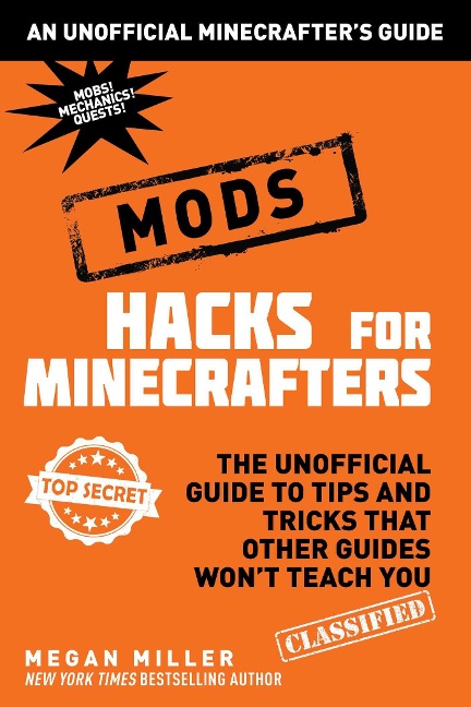 Hacks for Minecrafters: Mods: The Unofficial Guide to Tips and Tricks That Other Guides Wont Teach You