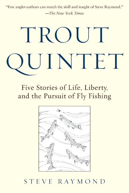 Trout Quintet: Five Stories of Life, Liberty, and the Pursuit of Fly Fishing