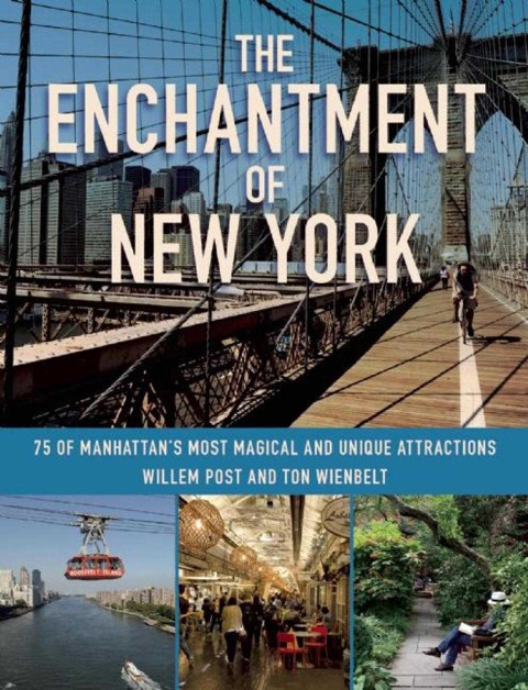 The Enchantment of New York: 75 of Manhattans Most Magical and Unique Attractions