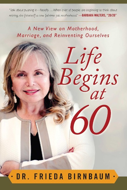 Life Begins at 60: A New View on Motherhood, Marriage, and Reinventing Ourselves