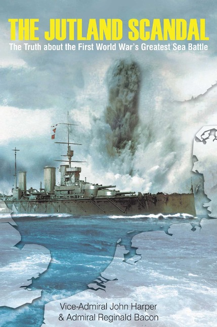 The Jutland Scandal: The Truth about the First World War's Greatest Sea Battle