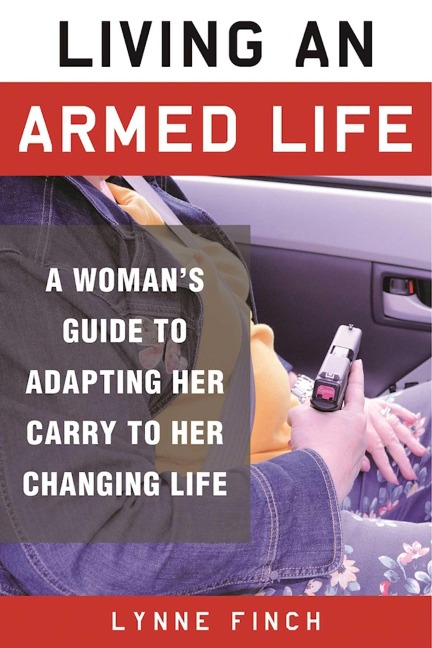 Living an Armed Life: A Womans Guide to Adapting Her Carry to Her Changing Life