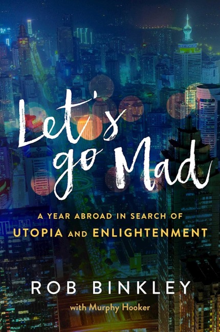 Let's Go Mad: A Year Abroad in Search of Utopia and Enlightenment