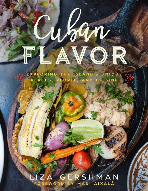 Cuban Flavor: Exploring the Islands Unique Places, People, and Cuisine