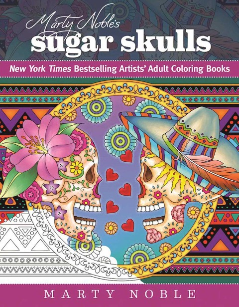 Marty Nobles Sugar Skulls: New York Times Bestselling Artists? Adult Coloring Books