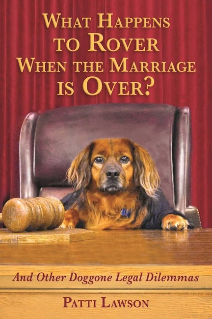 What Happens to Rover When the Marriage Is Over?: And Other Doggone Legal Dilemmas