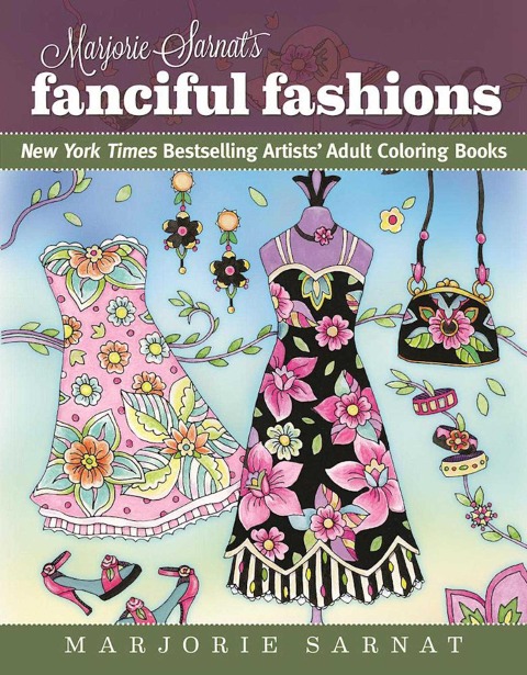 Marjorie Sarnats Fanciful Fashions: New York Times Bestselling Artists Adult Coloring Books