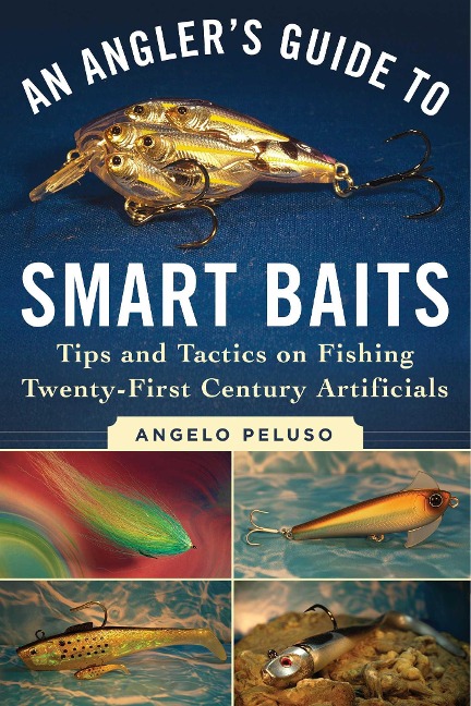 An Anglers Guide to Smart Baits: Tips and Tactics on Fishing Twenty-First Century Artificials