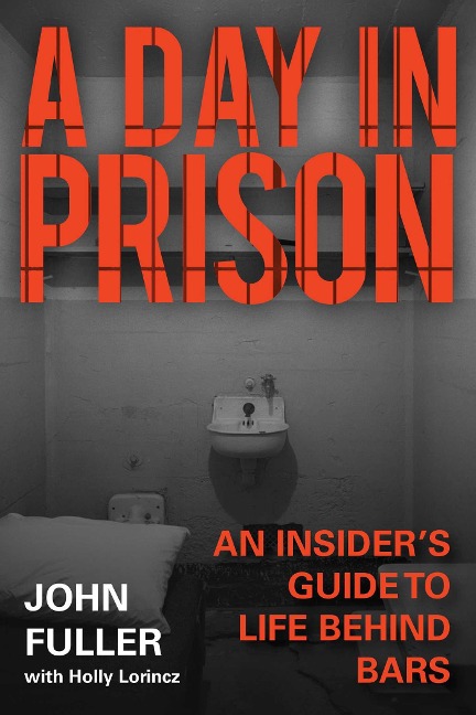 A Day in Prison: An Insiders Guide to Life Behind Bars