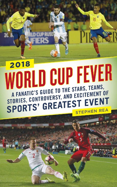 World Cup Fever: A Fanatics Guide to the Stars, Teams, Stories, Controversy, and Excitement of Sports Greatest Event