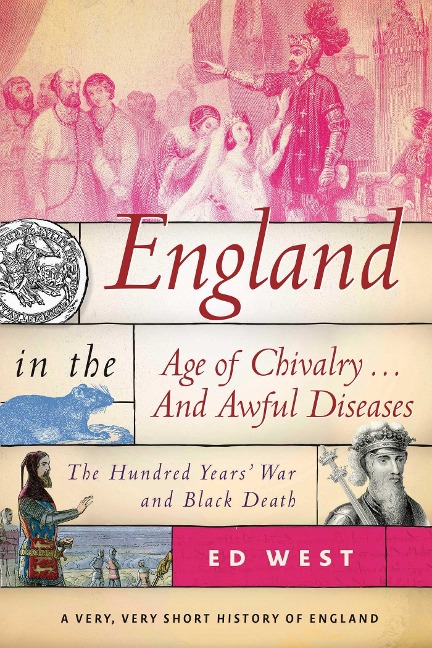 England in the Age of Chivalry . . . and Awful Diseases: The Hundred Years War and Black Death