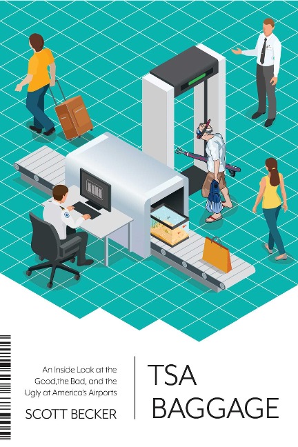 Tsa Baggage: An Inside Look at the Good, the Bad, and the Ugly at Americas Airports