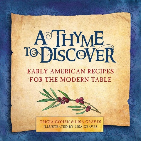 A Thyme to Discover: Early American Recipes for the Modern Table