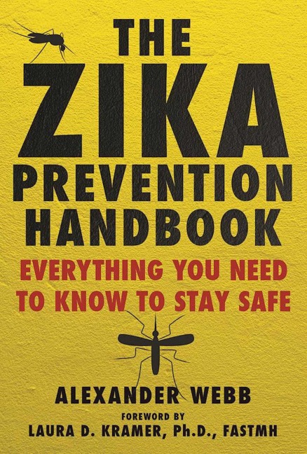 The Zika Prevention Handbook: Everything You Need to Know to Stay Safe
