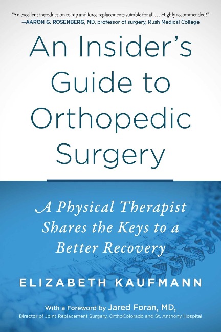 An Insiders Guide to Orthopedic Surgery: A Physical Therapist Shares the Keys to a Better Recovery