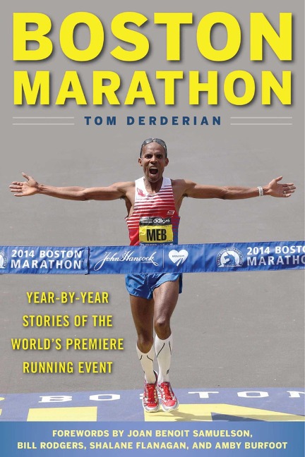 Boston Marathon: Year-By-Year Stories of the Worlds Premier Running Event