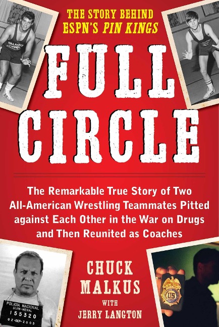 Full Circle: The Remarkable True Story of Two All-American Wrestling Teammates Pitted Against Each Other in the War on Drugs and Then Reunited as Coaches