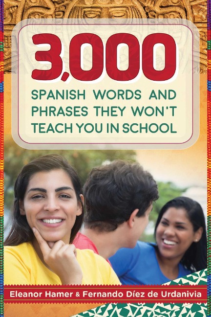 3,000 Spanish Words and Phrases They Wont Teach You in School